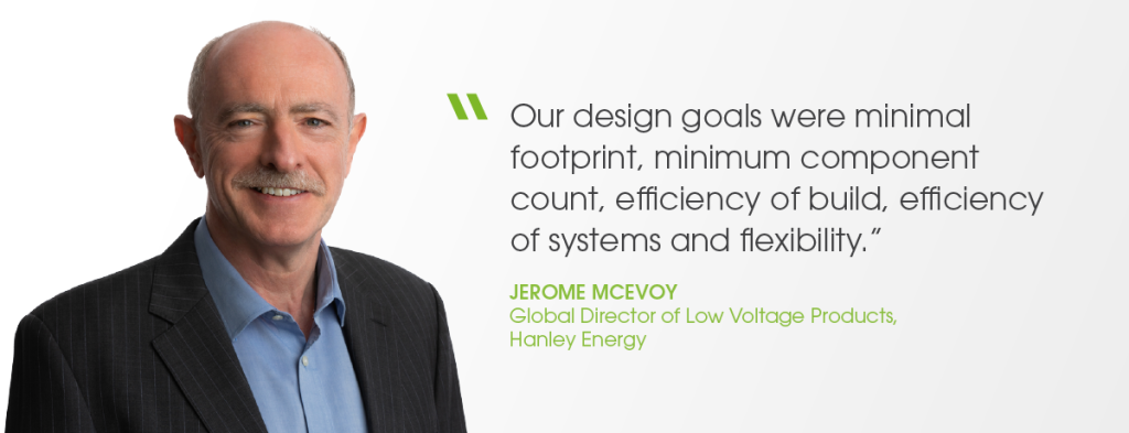 Quote from Jerome McEvoy, Global Director of Low Voltage Products, about Hanley Energy's design of switchgear products.